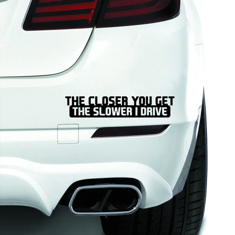 For Notebook 1PC Closer You Get Slower I Drive Funny Sticker