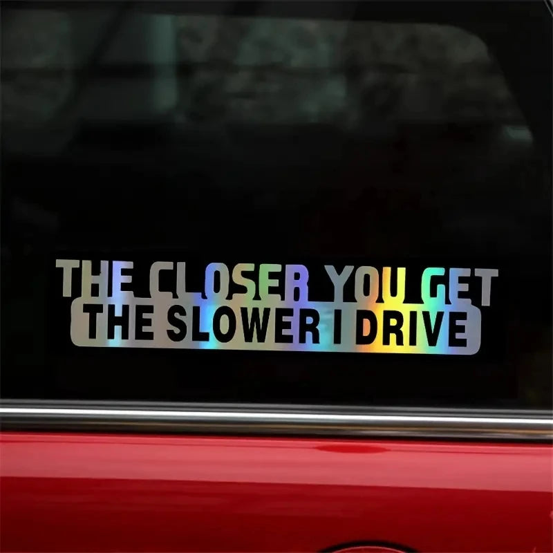 For Notebook 1PC Closer You Get Slower I Drive Funny Sticker