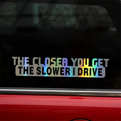 For Notebook 1PC Closer You Get Slower I Drive Funny Sticker