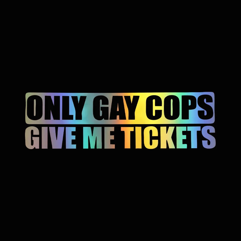 G005 20x6cm Funny Only Gay Cops Give Me Tickets