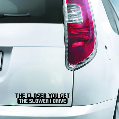 For Notebook 1PC Closer You Get Slower I Drive Funny Sticker
