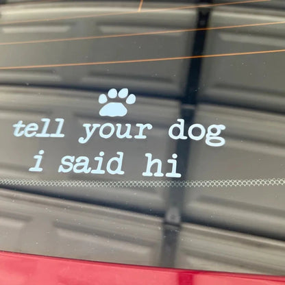 Tell Dog I Said Hi Vinyl Decal Sticker