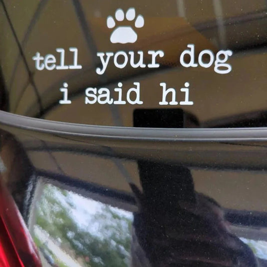 Tell Dog I Said Hi Vinyl Decal Sticker