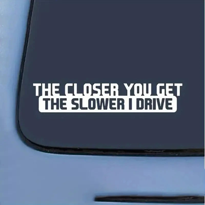 For Notebook 1PC Closer You Get Slower I Drive Funny Sticker