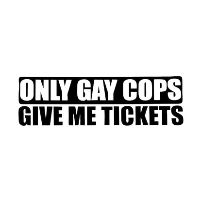 G005 20x6cm Funny Only Gay Cops Give Me Tickets