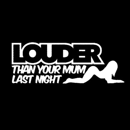 Fun Louder Than Mum Last Night Window Sticker Decal