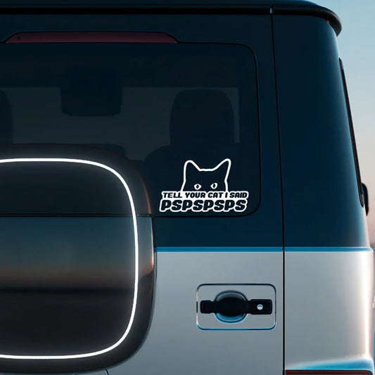 Body Window Door Sticker Tell Cat I Said Pspsps