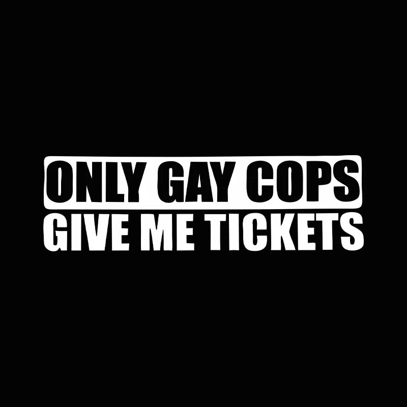 G005 20x6cm Funny Only Gay Cops Give Me Tickets
